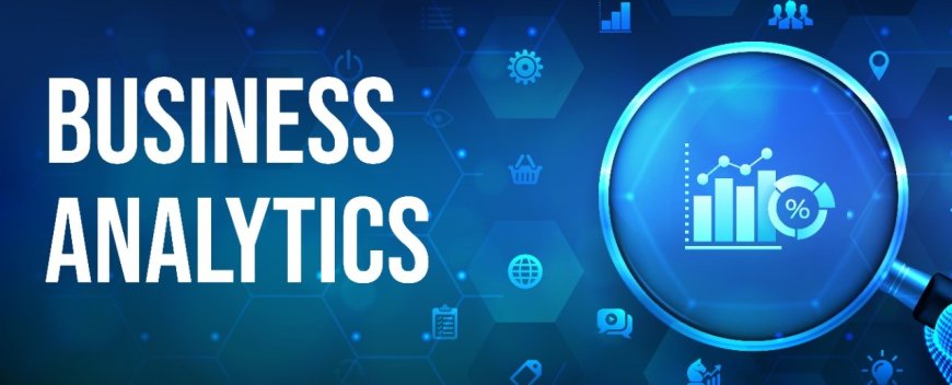 Understanding the Basics: What Is Business Analytics?