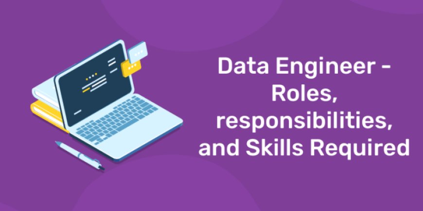Data Engineer Roles and Responsibilities