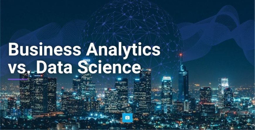 The Difference Between Business Analytics and Data Science