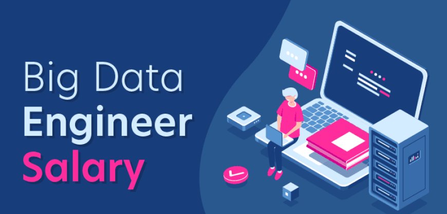 Big Data Engineer Salary in India: How much does one earn?