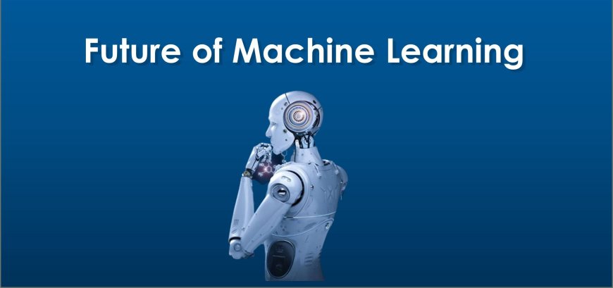 Machine Learning: The Future of Intelligence