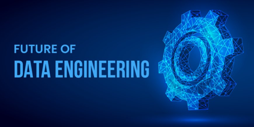 The Future of Data Engineering: A Closer Look