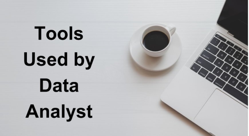 What Tools Do Data Analysts Use?