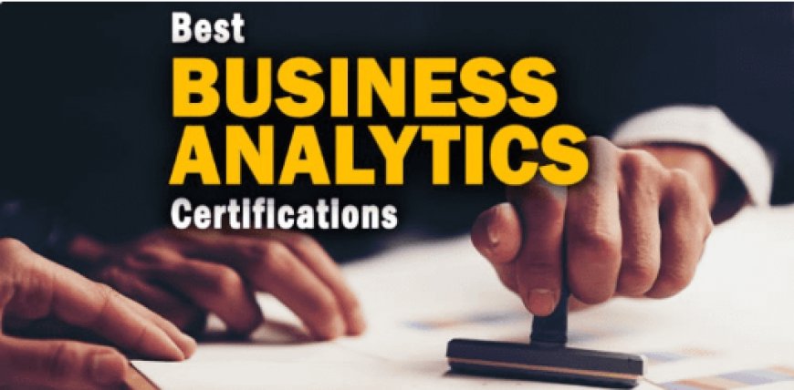 A Comprehensive Guide to Business Analytics Certification