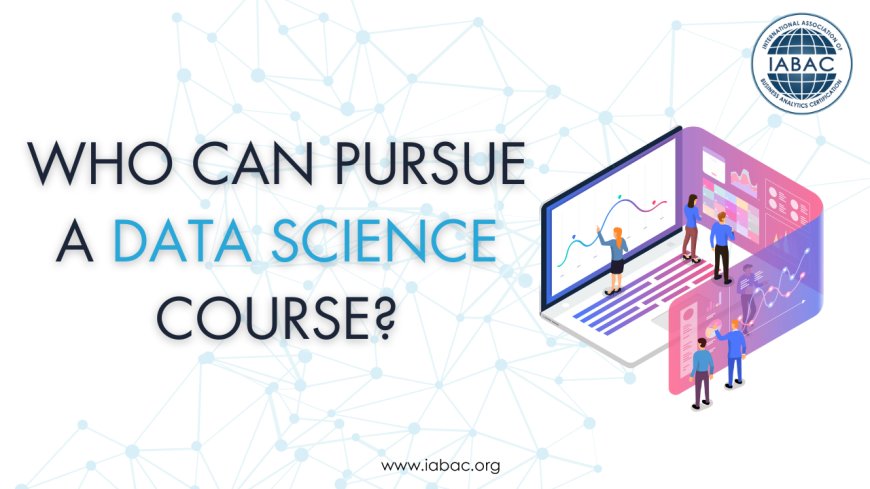 Who Can Pursue a Data Science Course?