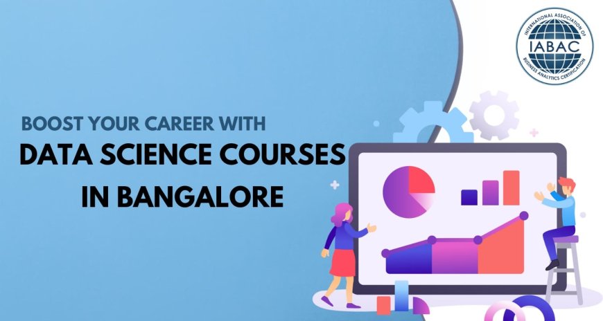 Boost Your Career with Data Science Courses in Bangalore