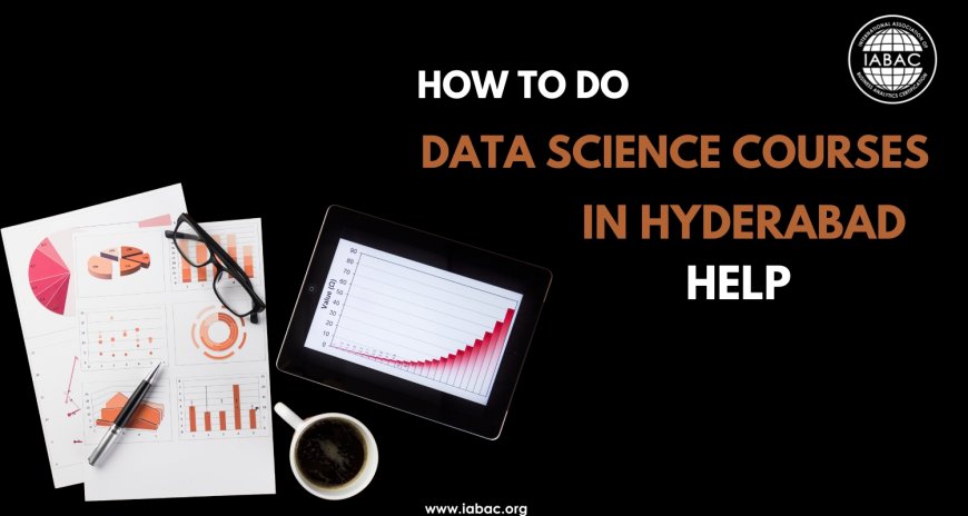 How to Do Data Science Courses in Hyderabad Help