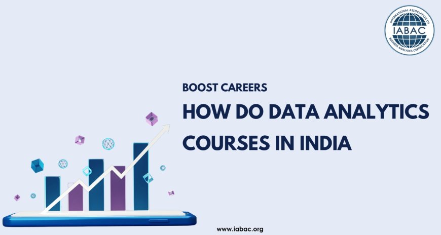 How Do Data Analytics Courses in India Boost Careers