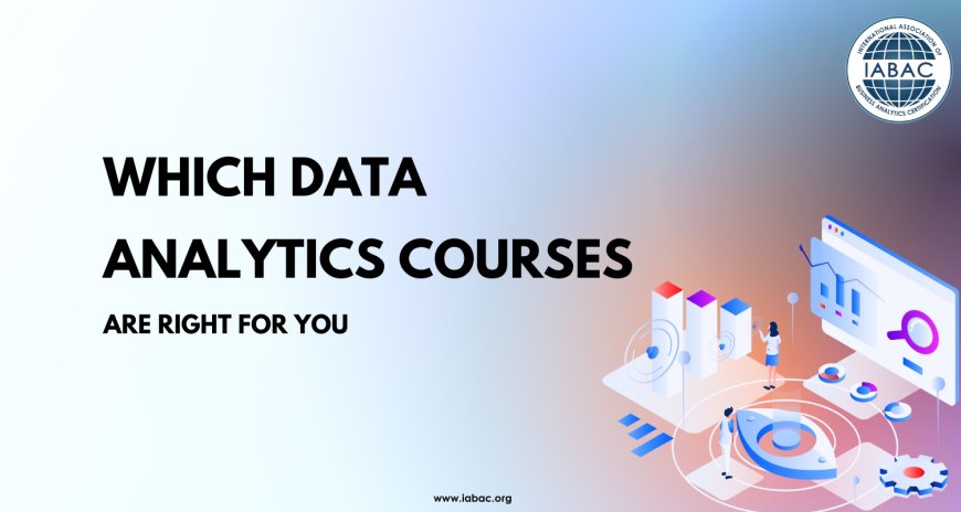 Which Data Analytics Courses Are Right for You