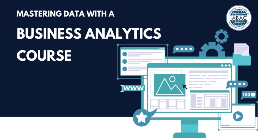 Mastering Data with a Business Analytics Course