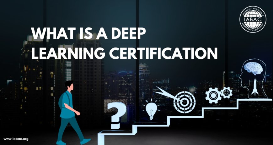 What Is a Deep Learning Certification