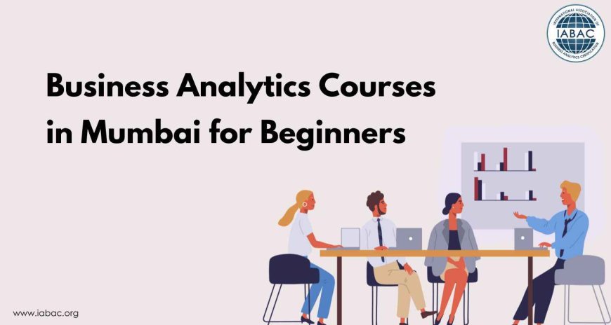 Business Analytics Courses in Mumbai for Beginners