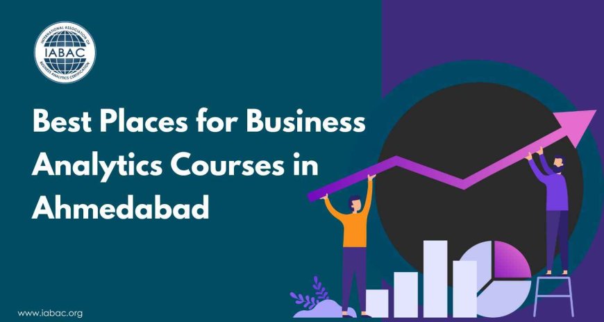 Best Places for Business Analytics Courses in Ahmedabad