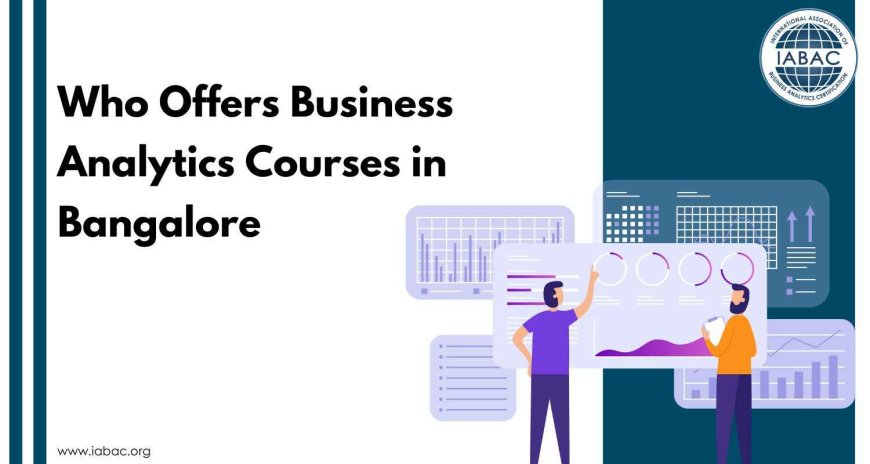 Who Offers Business Analytics Courses in Bangalore