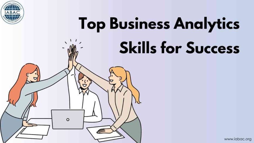 Top 05 Business Analytics Skills for Success