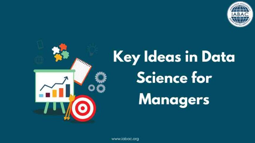 Key Ideas in Data Science for Managers