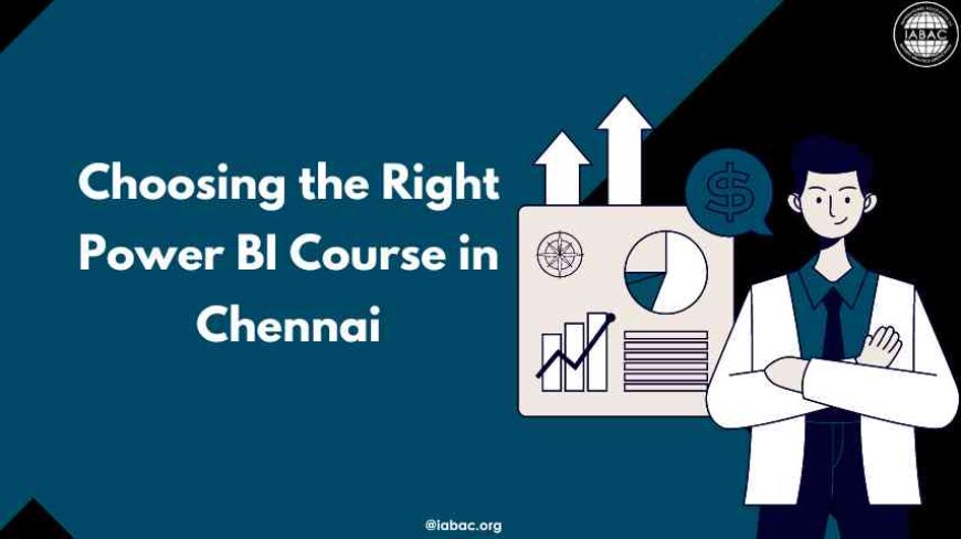 Choosing the Right Power BI Course in Chennai