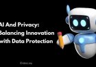 AI And Privacy: Balancing Innovation with Data Protection