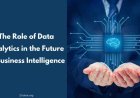The Role of Data Analytics in the Future of Business Intelligence
