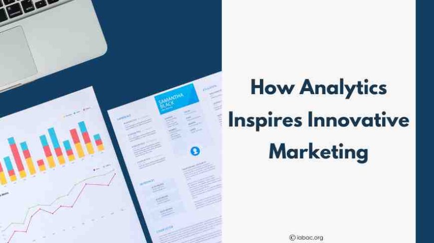 How Analytics Inspires Innovative Marketing