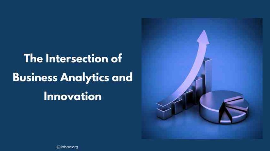 The Intersection of Business Analytics and Innovation