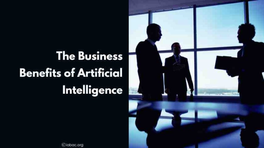 The Business Benefits of Artificial Intelligence