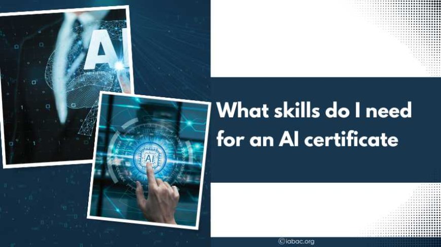What skills do I need for an AI certificate