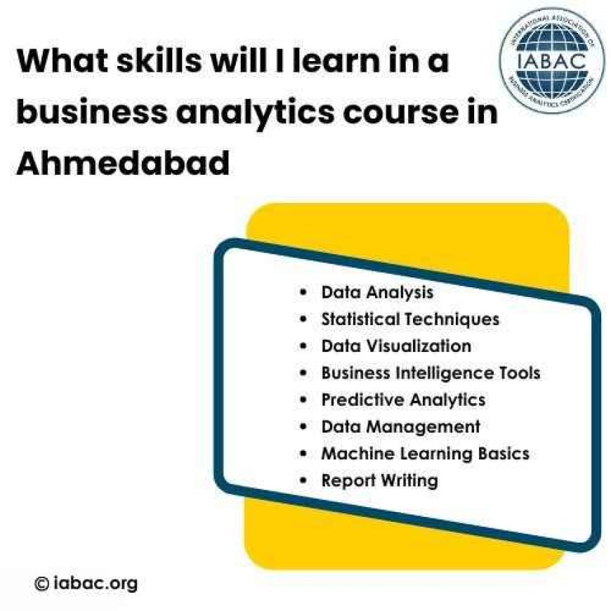 What Skills will i Learn in a Business Analytics Course in Ahmedabad