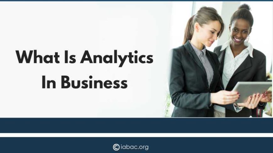What is analytics in business?