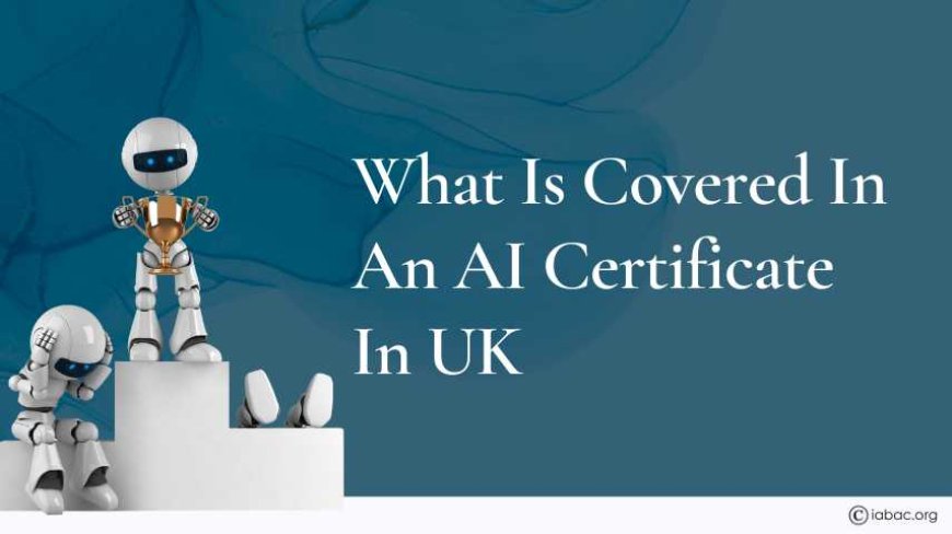 What Is Covered in an AI Certificate in UK