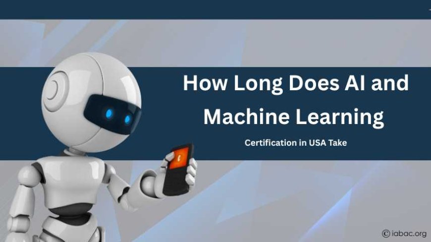 How Long Does AI and Machine Learning Certification in USA Take