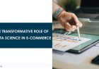 The Transformative Role of Data Science in E-Commerce