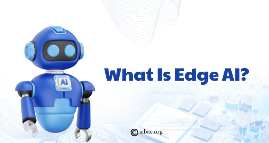 What Is Edge AI?