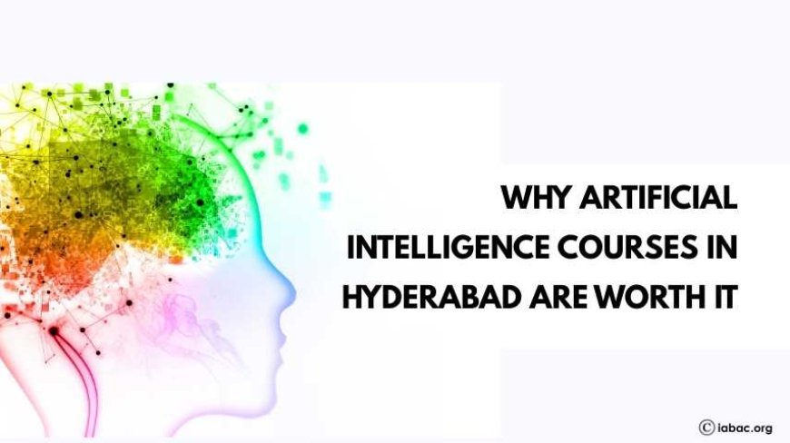 Why Artificial Intelligence Courses in Hyderabad Are Worth It