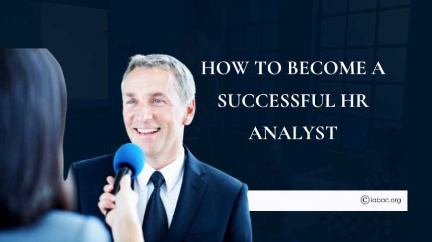How to Become a Successful HR Analyst