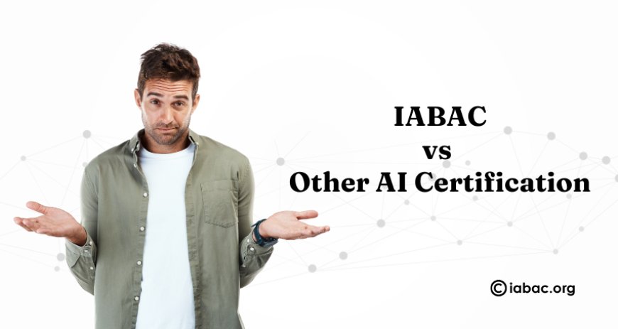 IABAC vs Other AI Certification Providers: What Makes It Global