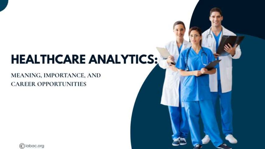 Healthcare Analytics: Meaning, Importance, and Career Opportunities