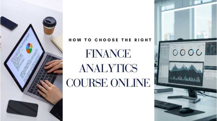 How to Choose the Right Finance Analytics Course Online