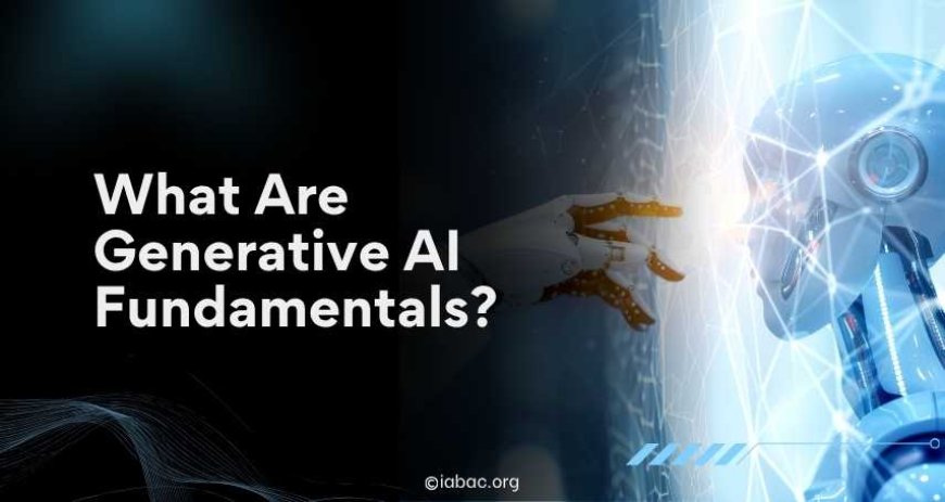 What Are Generative AI Fundamentals?