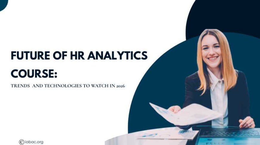 Future of HR Analytics Course: Trends and Technologies to Watch in 2026