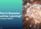 What Is Bayesian Machine Learning? How Does It Work?
