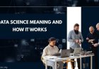 Data Science Meaning and How It Works