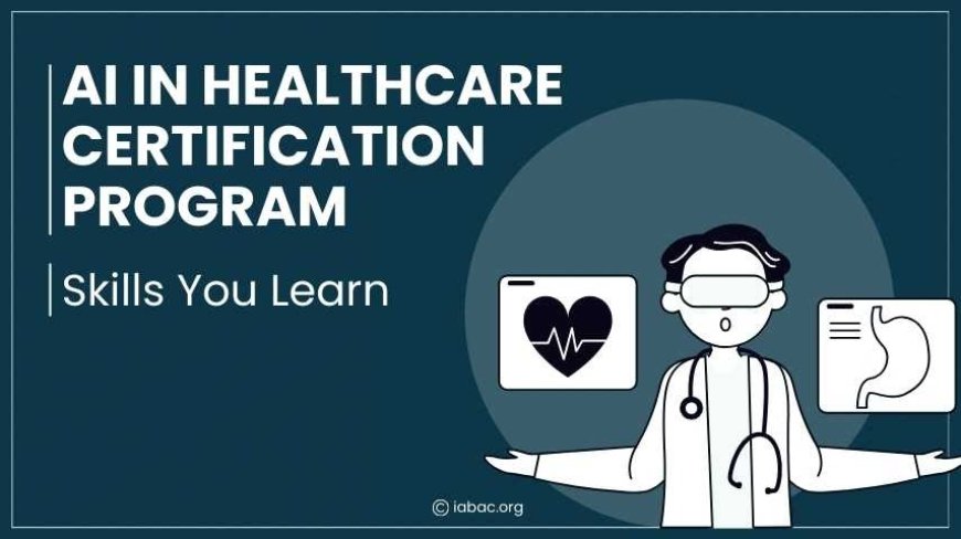 Skills You Learn: AI in Healthcare Certification Program