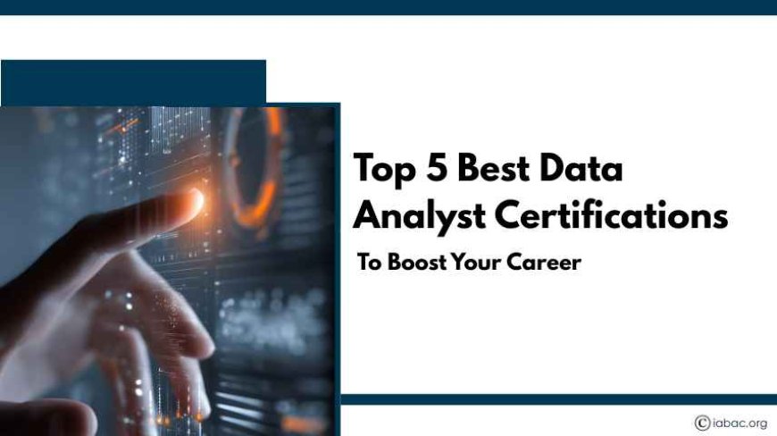 Top 5 Best Data Analyst Certifications to Boost Your Career