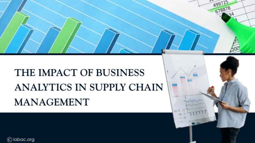 The Impact of Business Analytics in Supply Chain Management