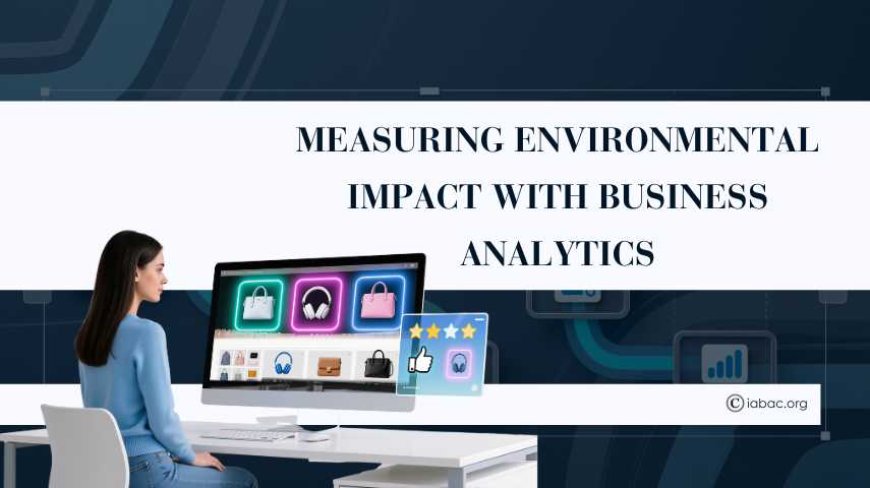 Measuring Environmental Impact with Business Analytics