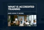 What Is Accredited Training and How It Work ?