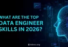 What Are the Top Data Engineer Skills in 2026?