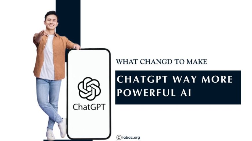What Changed to Make ChatGPT Way More Powerful AI