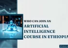 Who Can Join an Artificial Intelligence Course in Ethiopia